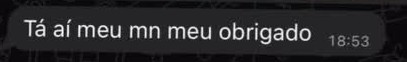 Trecho da conversa: Tá aí meu mn meu obrigado